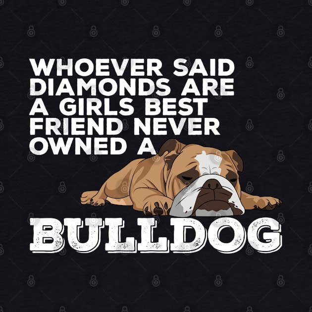 English Bulldog - Whoever Said Diamonds Are A Girls Best Friend by Kudostees